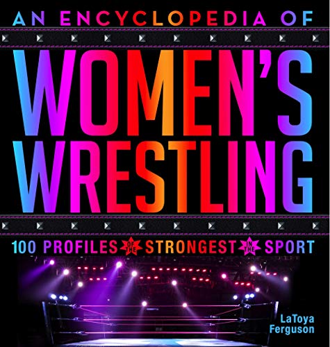 An Encyclopedia Of WomenâS Wrestling Profiles Of The Strongest In The Sport