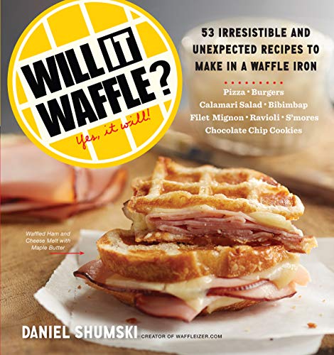 Will It Waffle Irresistible And Unexpected Recipes To Make In A Waffle Iron