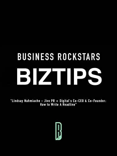 Business Rockstars Biztips Lindsay Nahmiache   Jive Pr + Digital'S Co Ceo &Amp; Co Founder How To Write A Headline