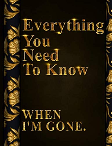 Everything You Need To Know When I'M Gone After Death Planner, My Final Words &Amp; Thoughts, Personal Wishes, Online Accounts, Important Information ... Leave Behind I'M Dead Now What Record Keeper