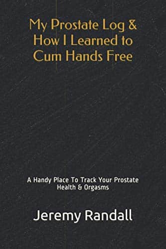 My Prostate Log &Amp; How I Learned To Cum Hands Free A Handy Place To Track Your Prostate Health &Amp; Orgasms