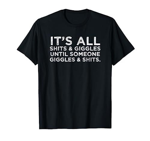 Its All Shits And Giggles Funny Adult Humor Friend Meme Gift T Shirt